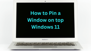How to Pin a Window on top Windows 11