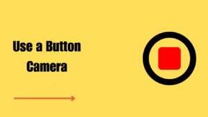How to Use a Button Camera