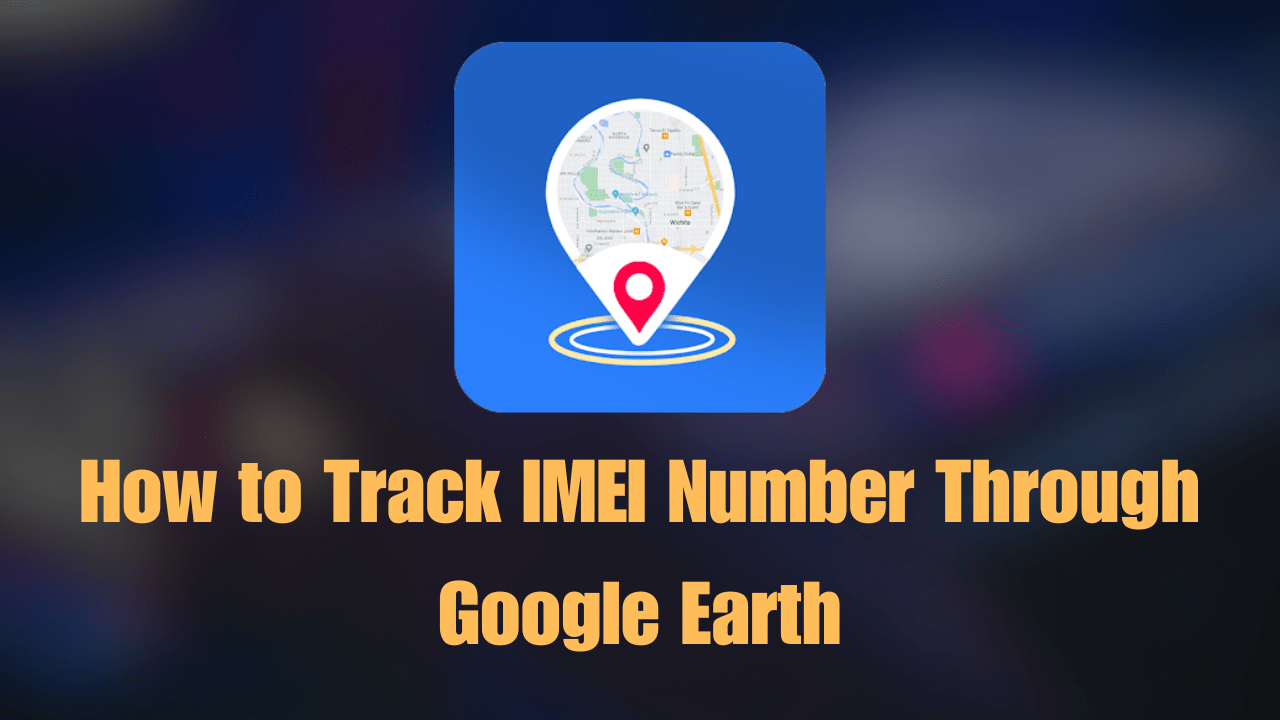 track IMEI number through Google Earth