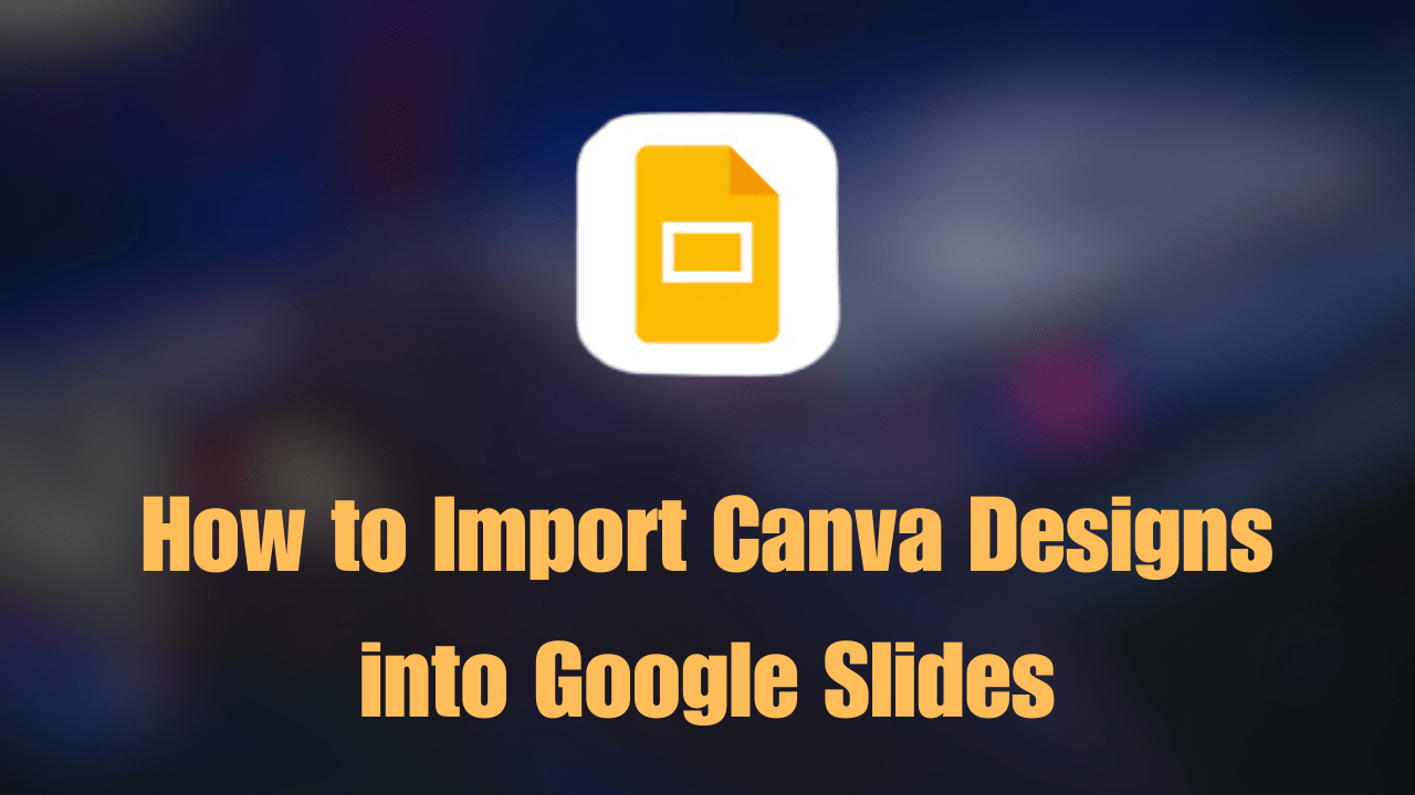 how to import Canva Designs into Google slides