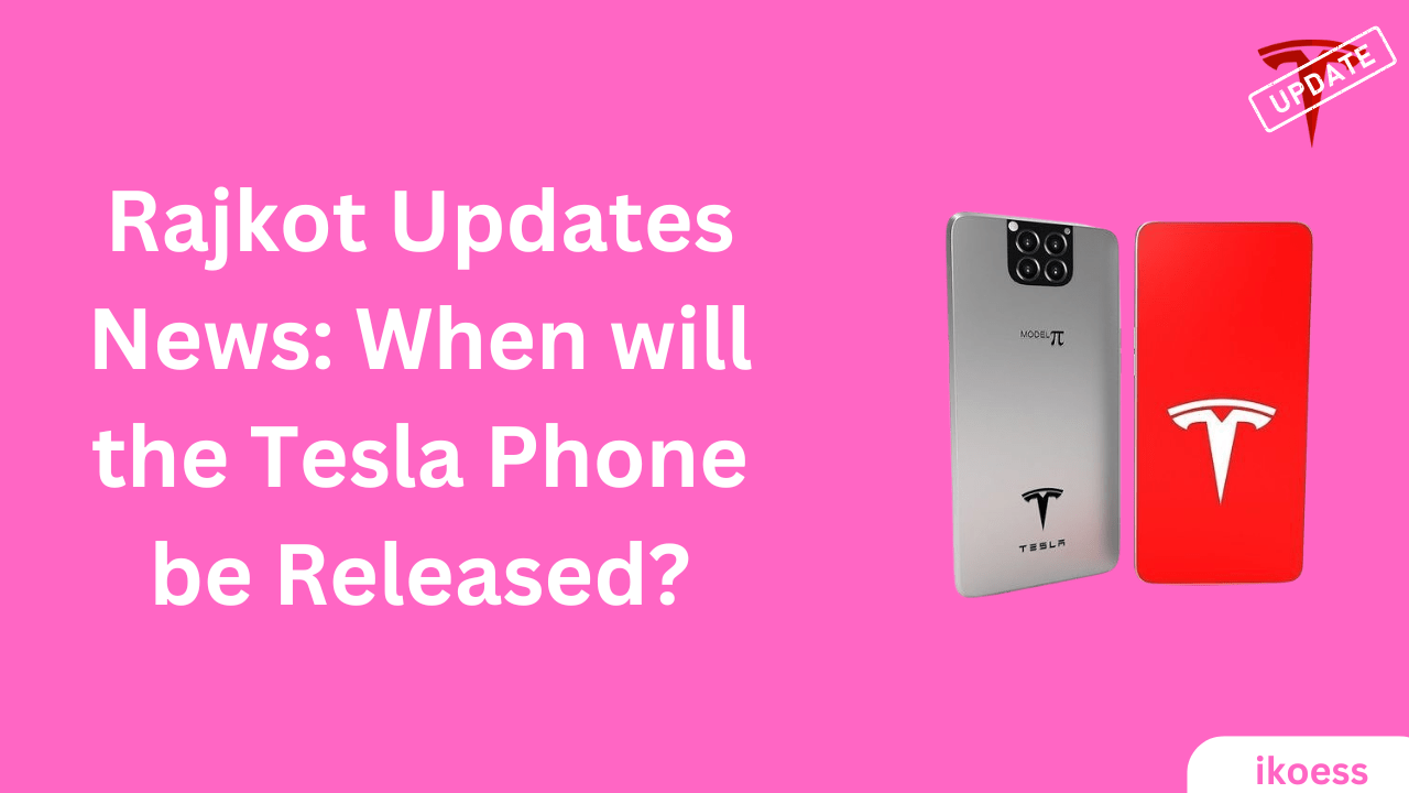 Rajkot updates news: when will the Tesla phone be released