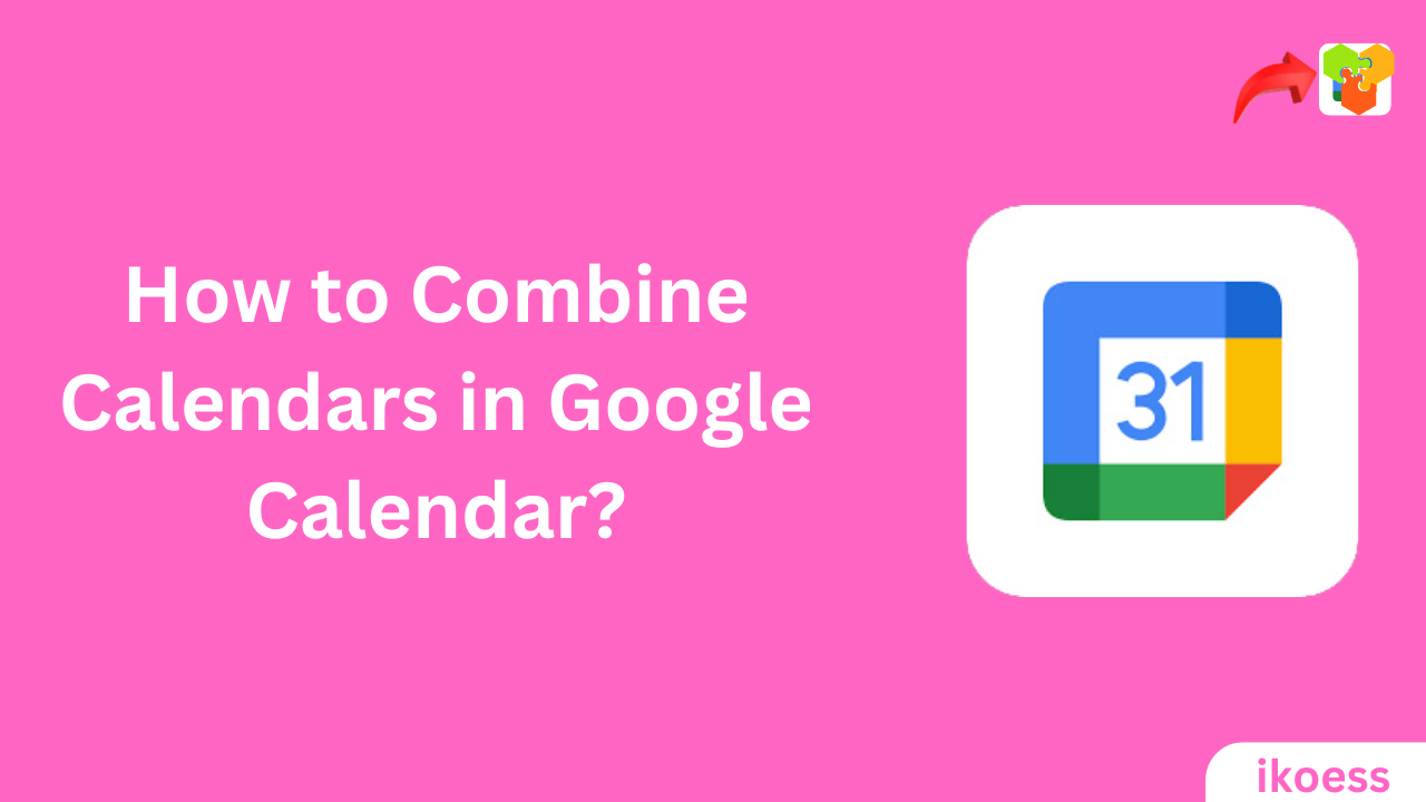 How to Combine Calendars in Google Calendar